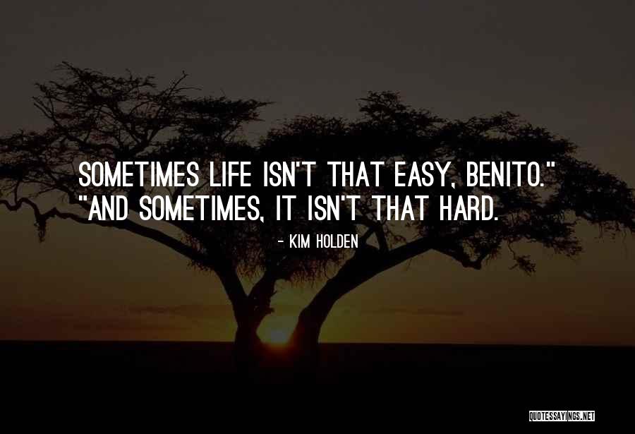 Life Isn't Easy Quotes By Kim Holden