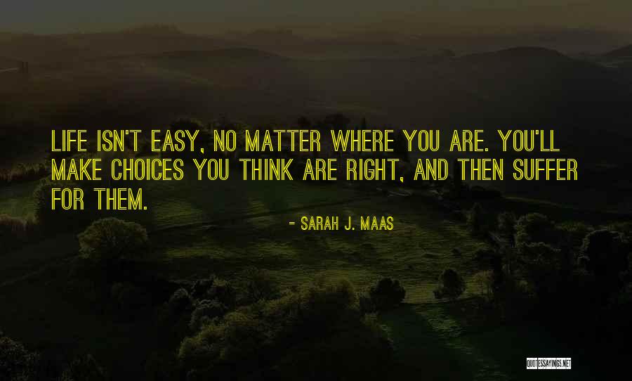 Life Isn't Easy Quotes By Sarah J. Maas Life Isn't Easy Quotes By Sarah J. Maas