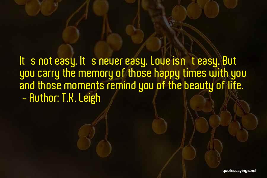 Life Isn't Easy Quotes By T.K. Leigh