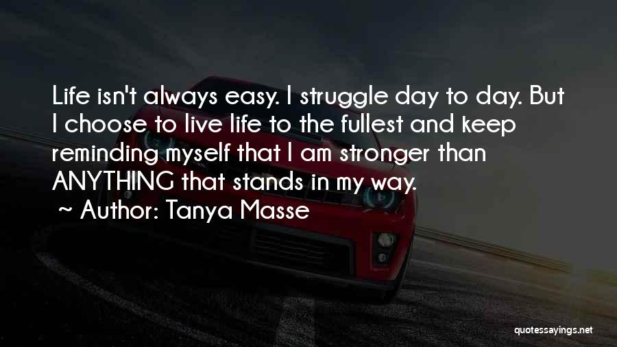 Life Isn't Easy Quotes By Tanya Masse