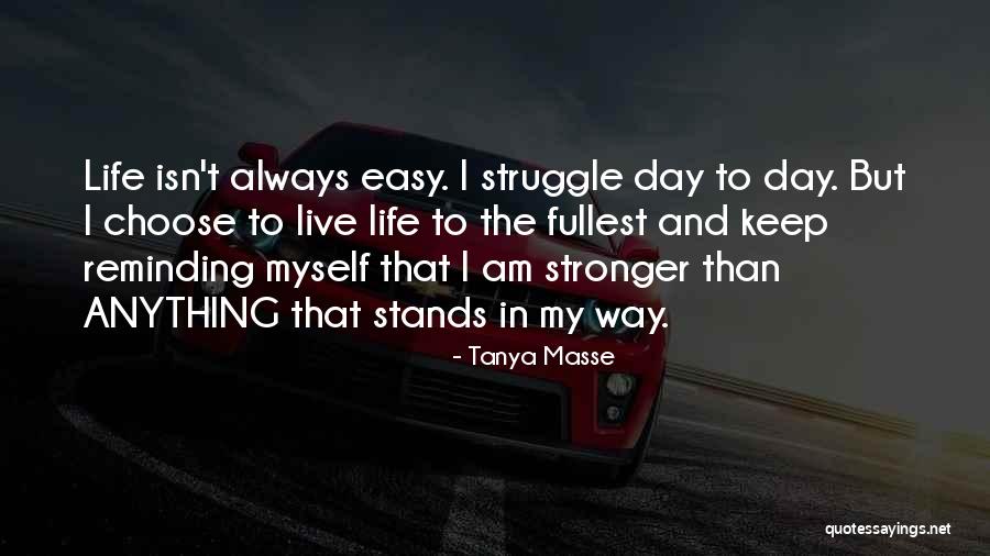 Life Isn't Easy Quotes By Tanya Masse