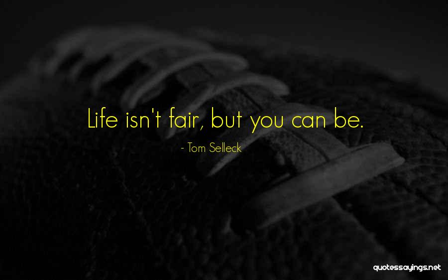 Life Isn't Fair But Quotes By Tom Selleck