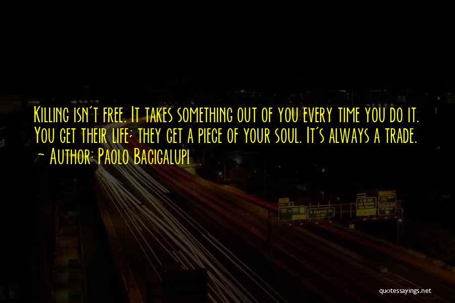 Life Isn't Free Quotes By Paolo Bacigalupi