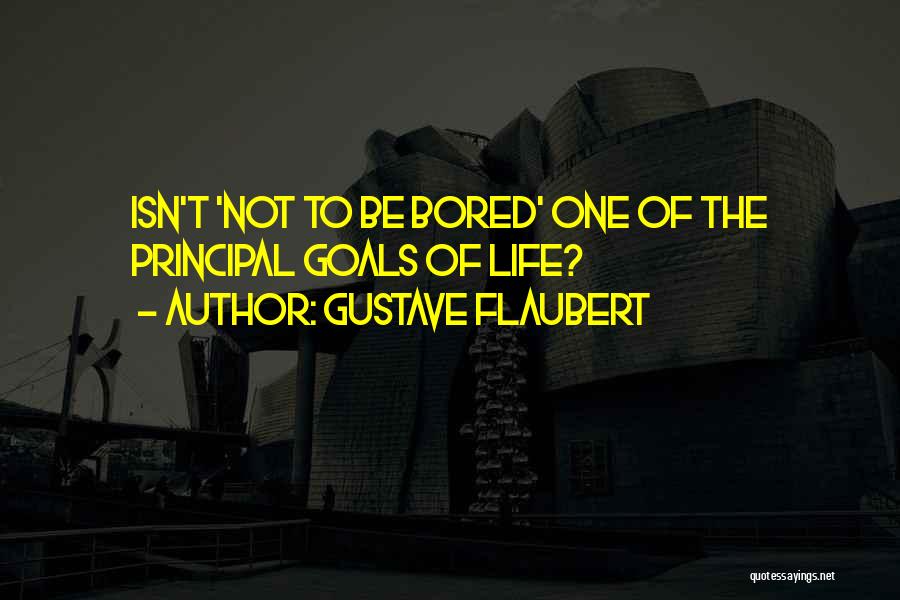 Life Isn't Quotes By Gustave Flaubert