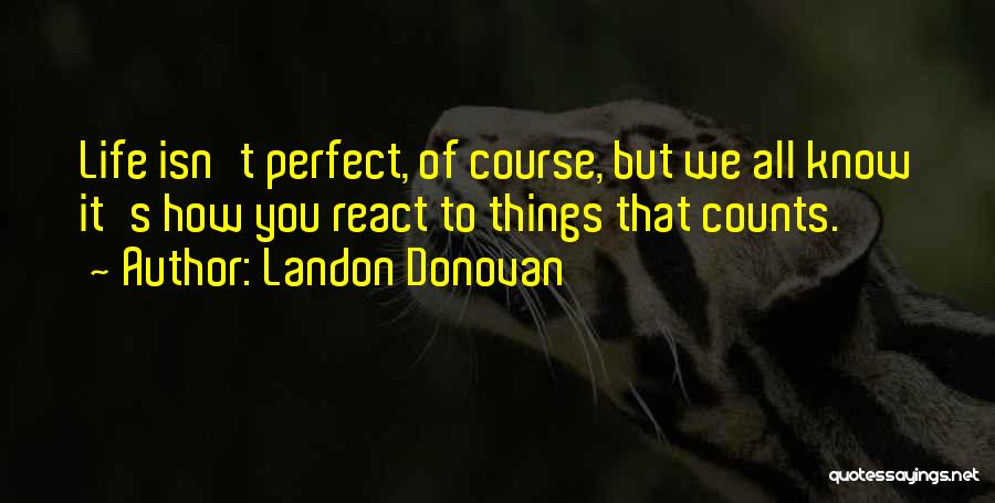 Life Isn't Quotes By Landon Donovan