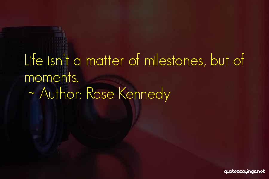 Life Isn't Quotes By Rose Kennedy