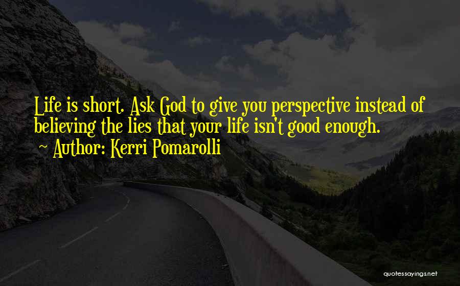 Life Isn't Short Quotes By Kerri Pomarolli