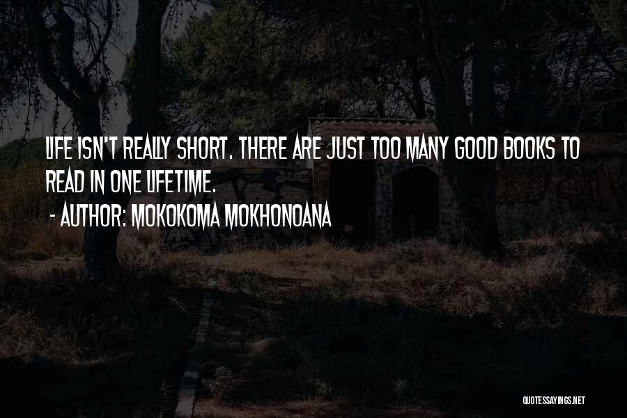 Life Isn't Short Quotes By Mokokoma Mokhonoana