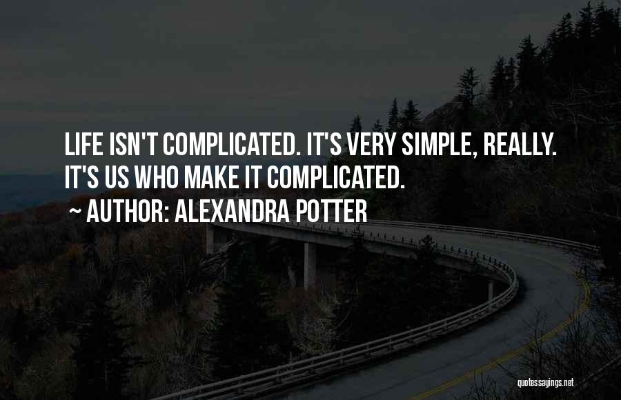 Life Isn't Simple Quotes By Alexandra Potter