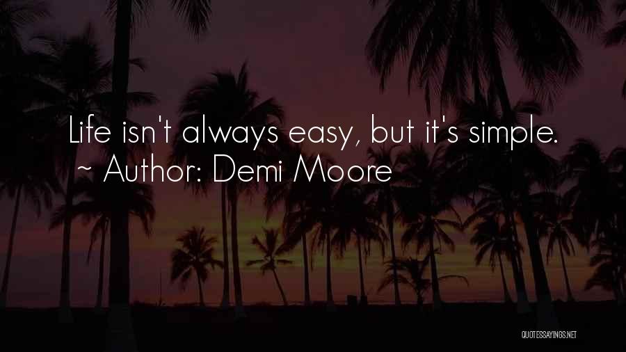 Life Isn't Simple Quotes By Demi Moore