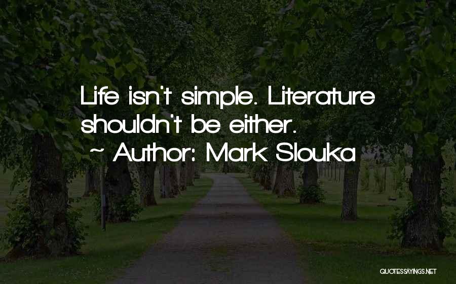 Life Isn't Simple Quotes By Mark Slouka