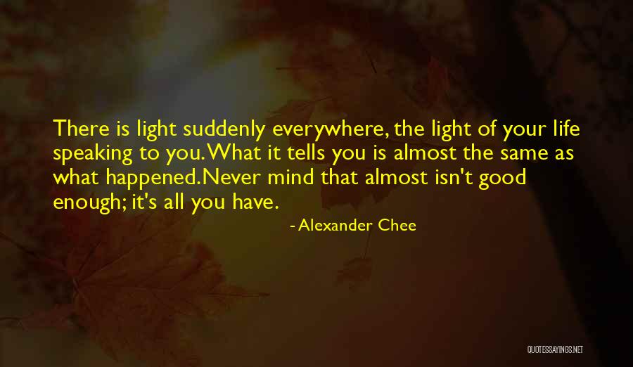 Life Isn't The Same Quotes By Alexander Chee Life Isn't The Same Quotes By Alexander Chee