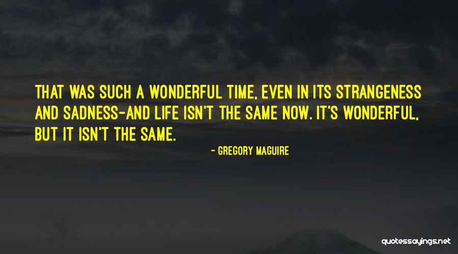 Life Isn't The Same Quotes By Gregory Maguire Life Isn't The Same Quotes By Gregory Maguire
