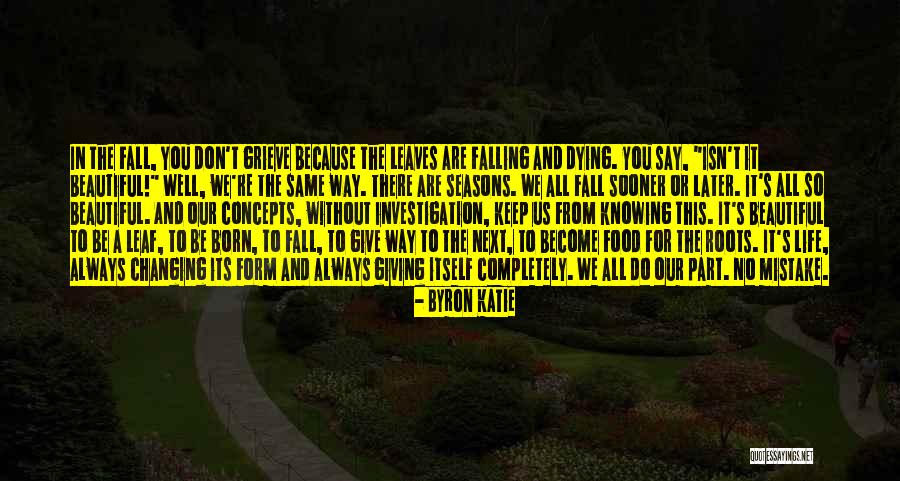 Life Isn't The Same Without You Quotes By Byron Katie Life Isn't The Same Without You Quotes By Byron Katie