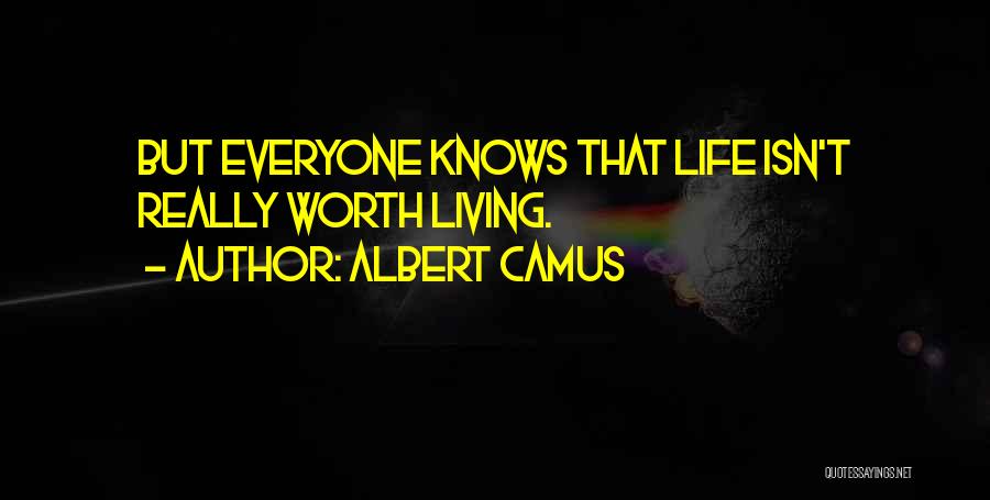 Life Isn't Worth Living Without You Quotes By Albert Camus