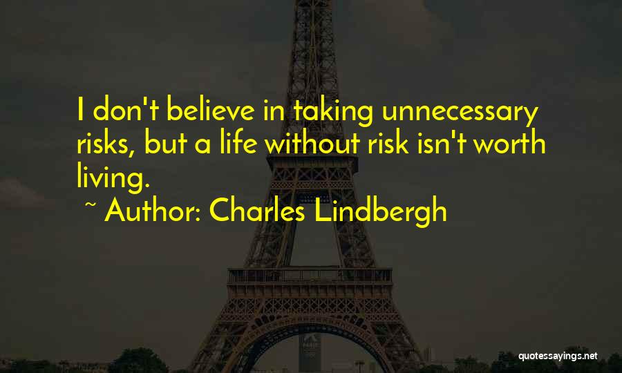 Life Isn't Worth Living Without You Quotes By Charles Lindbergh