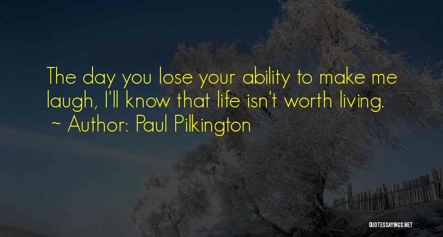 Life Isn't Worth Living Without You Quotes By Paul Pilkington