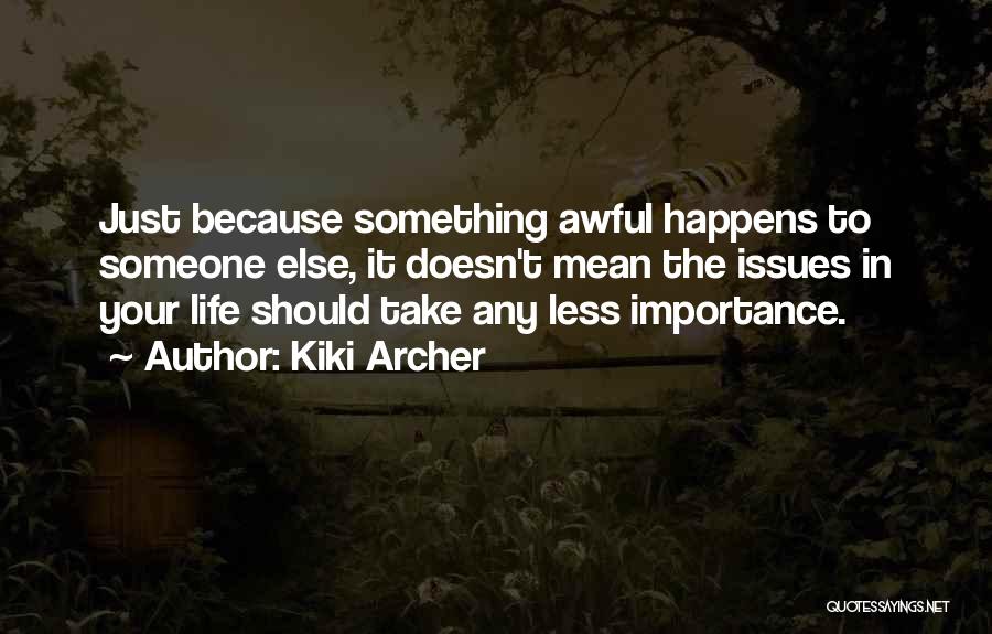 Life Issues Quotes By Kiki Archer