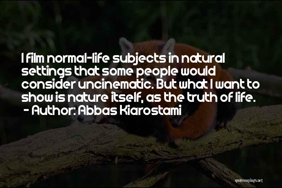 Life Itself Film Quotes By Abbas Kiarostami