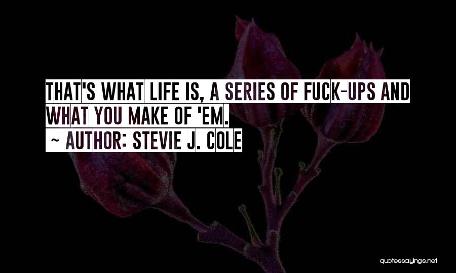 Life J Cole Quotes By Stevie J. Cole