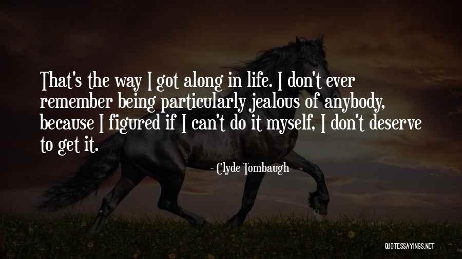 Life Jealousy Quotes By Clyde Tombaugh Life Jealousy Quotes By Clyde Tombaugh