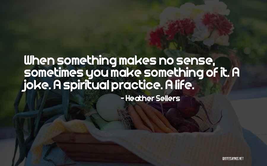 Life Joke Quotes By Heather Sellers Life Joke Quotes By Heather Sellers