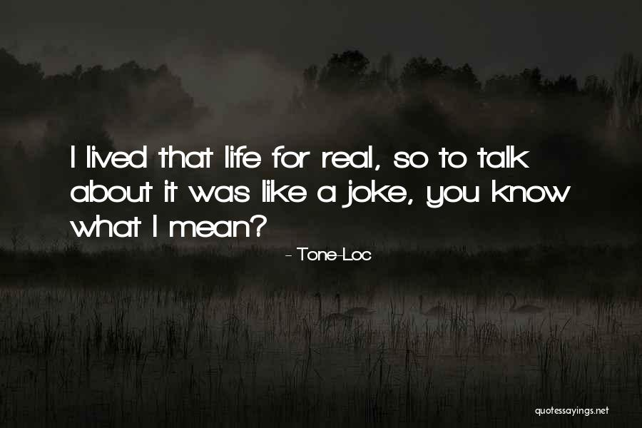 Life Joke Quotes By Tone-Loc