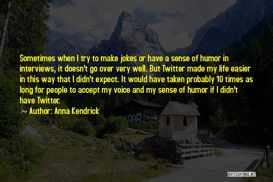 Life Jokes Quotes By Anna Kendrick