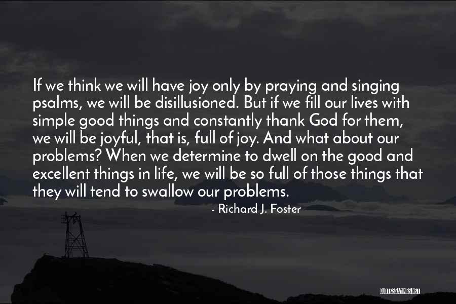 Life Joyful Quotes By Richard J. Foster Life Joyful Quotes By Richard J. Foster