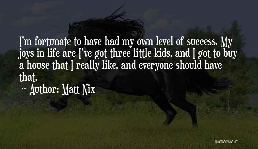 Life Joys Quotes By Matt Nix