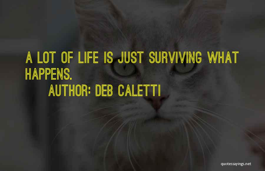 Life Just Happens Quotes By Deb Caletti