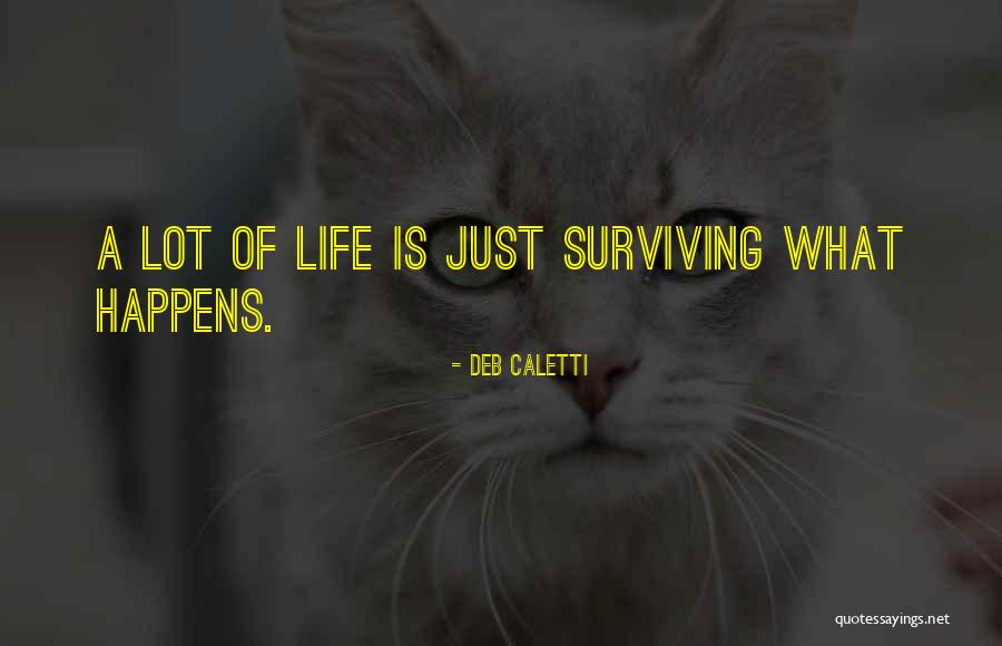 Life Just Happens Quotes By Deb Caletti Life Just Happens Quotes By Deb Caletti
