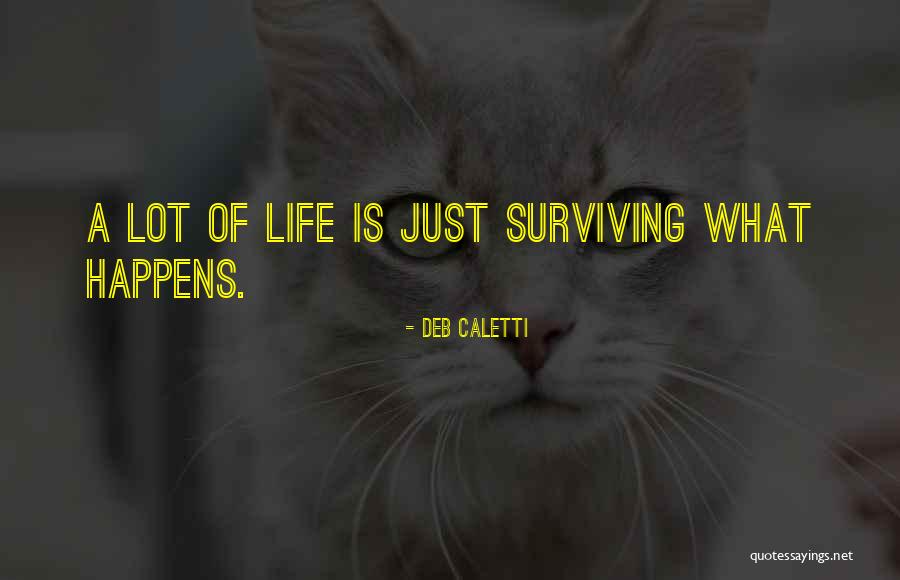 Life Just Happens Quotes By Deb Caletti