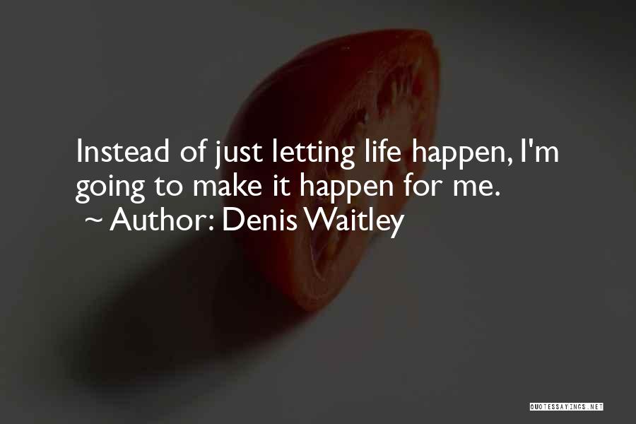 Life Just Happens Quotes By Denis Waitley