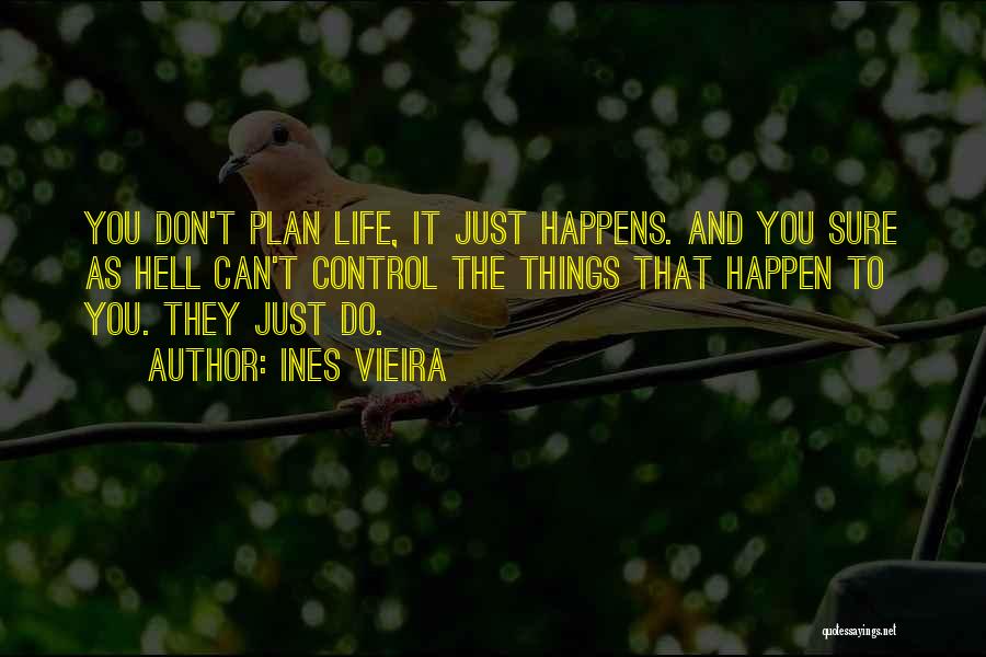 Life Just Happens Quotes By Ines Vieira