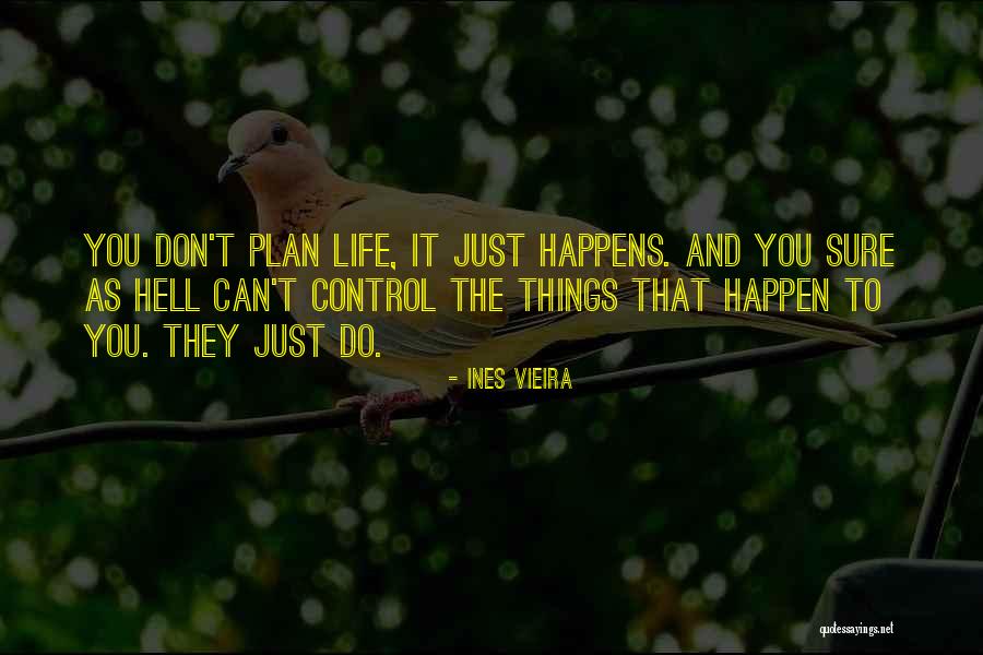 Life Just Happens Quotes By Ines Vieira