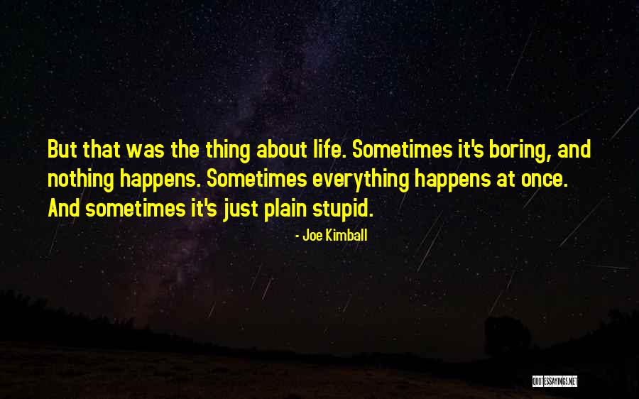 Life Just Happens Quotes By Joe Kimball