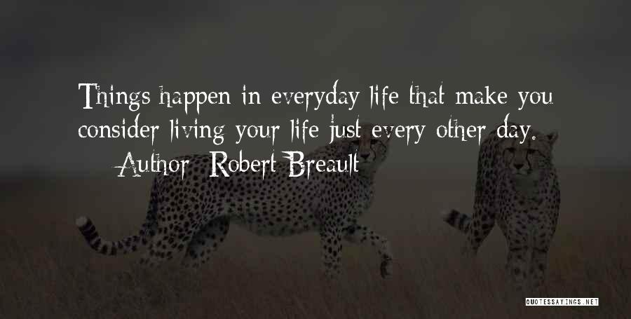 Life Just Happens Quotes By Robert Breault