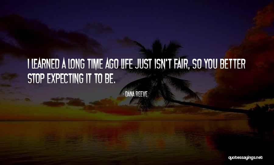 Life Just Isn't Fair Quotes By Dana Reeve