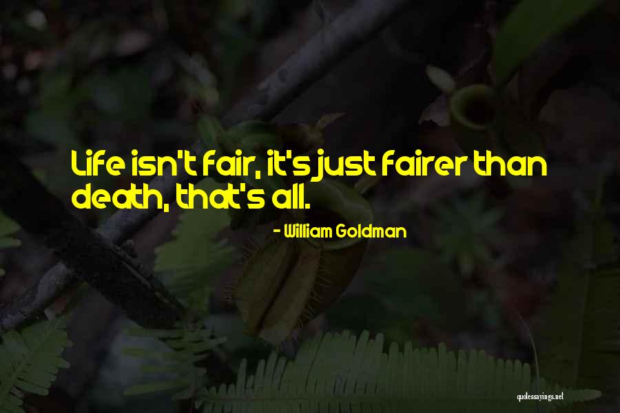 Life Just Isn't Fair Quotes By William Goldman