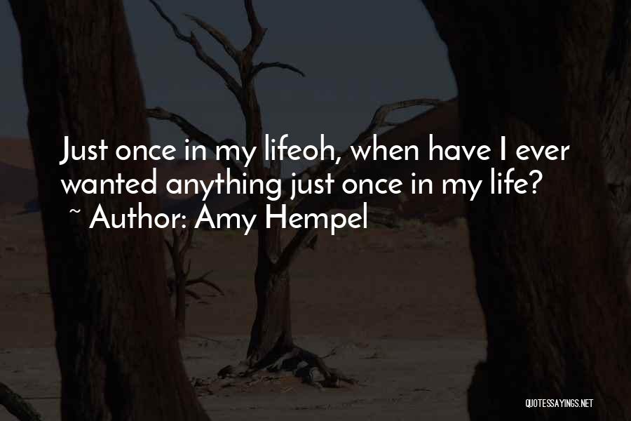 Life Just Once Quotes By Amy Hempel