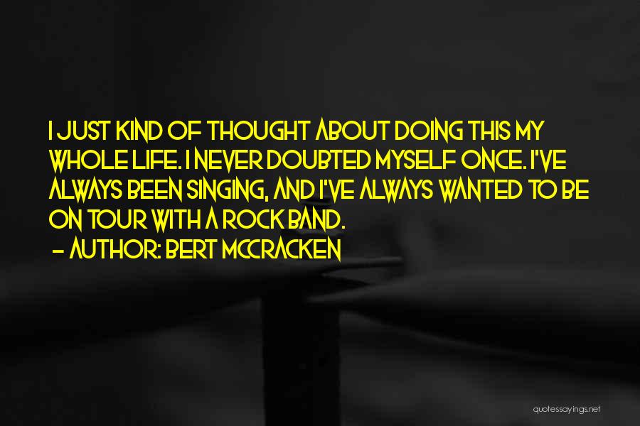 Life Just Once Quotes By Bert McCracken