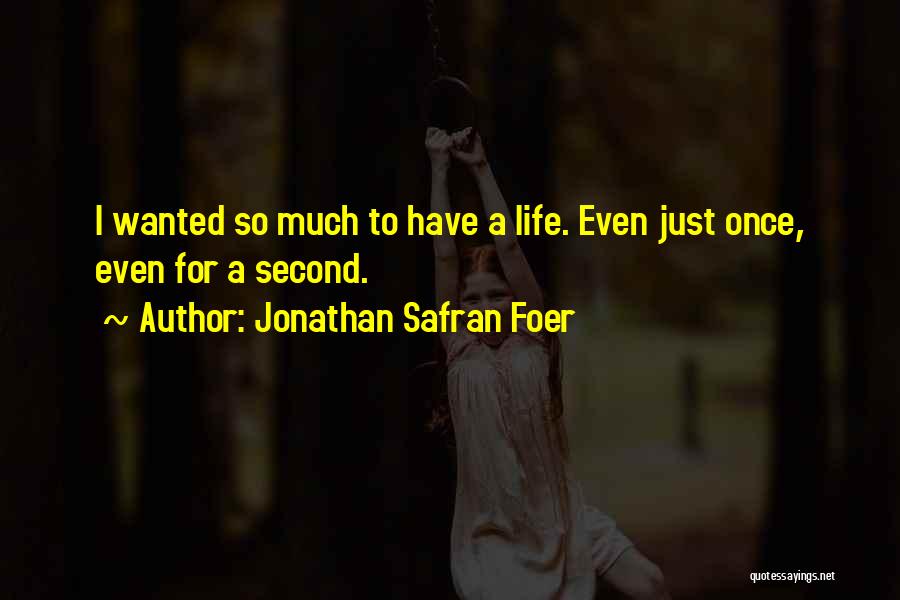 Life Just Once Quotes By Jonathan Safran Foer