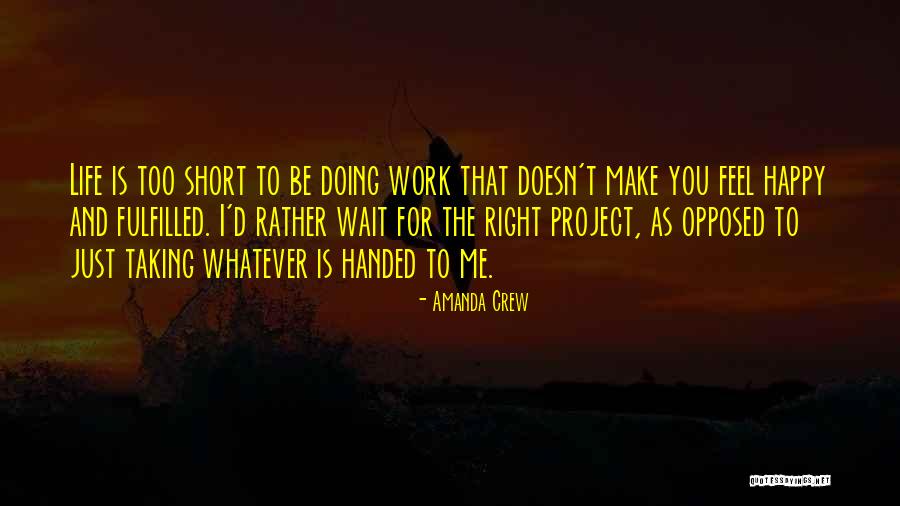 Life Just Too Short Quotes By Amanda Crew Life Just Too Short Quotes By Amanda Crew