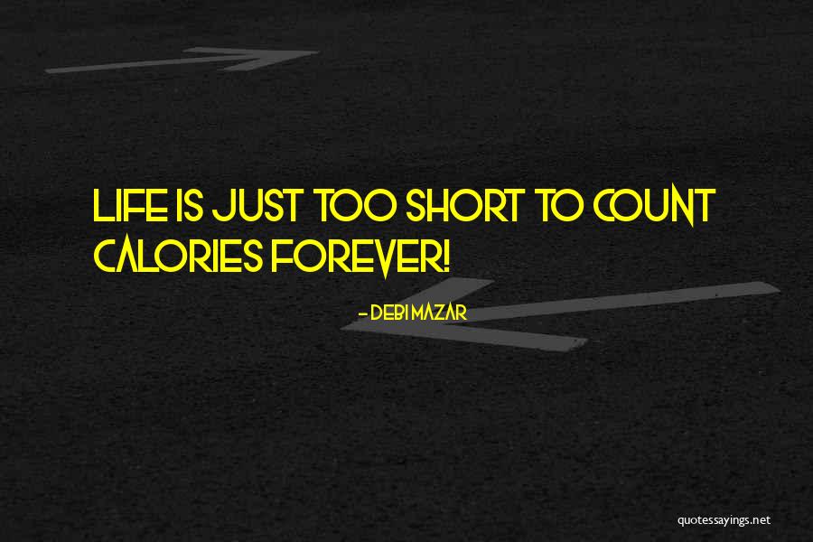 Life Just Too Short Quotes By Debi Mazar Life Just Too Short Quotes By Debi Mazar