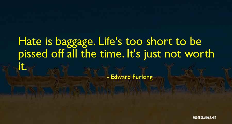 Life Just Too Short Quotes By Edward Furlong Life Just Too Short Quotes By Edward Furlong