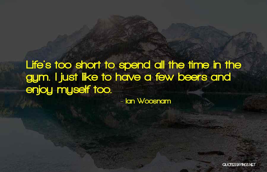 Life Just Too Short Quotes By Ian Woosnam Life Just Too Short Quotes By Ian Woosnam