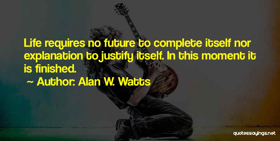 Life Justify Quotes By Alan W. Watts