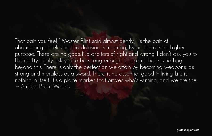 Life Justify Quotes By Brent Weeks