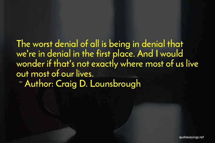 Life Justify Quotes By Craig D. Lounsbrough